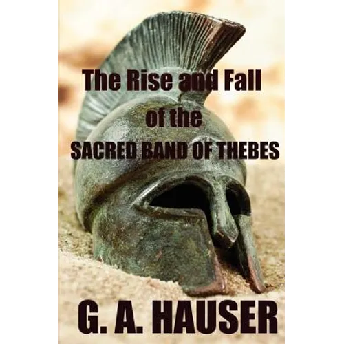 The Rise and the Fall of the Sacred Band of Thebes - Paperback