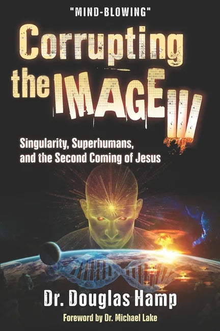 Corrupting the Image 3: Singularity, Superhumans, and the Second Coming of Jesus - Paperback