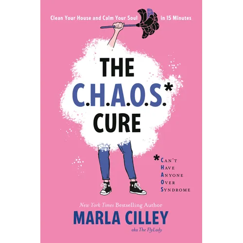 The Chaos Cure: Clean Your House and Calm Your Soul in 15 Minutes - Paperback
