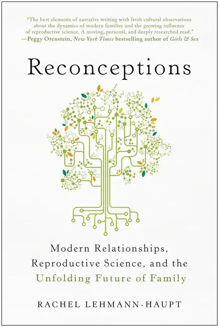 Reconceptions: Modern Relationships, Reproductive Science, and the Unfolding Future of Family - Paperback