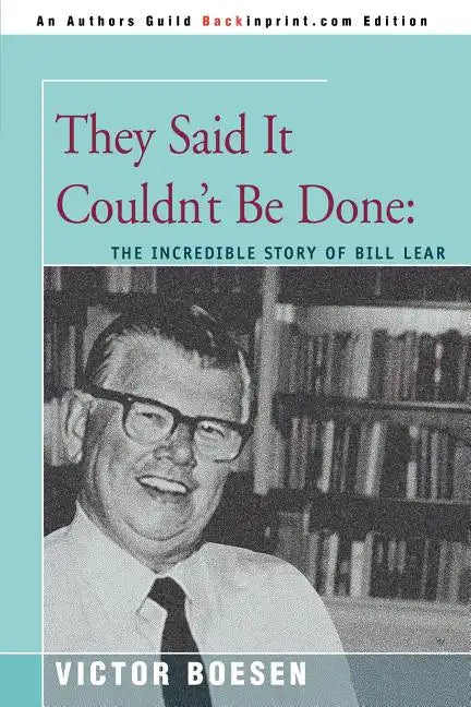 They Said It Couldn't Be Done: The Incredible Story of Bill Lear - Paperback