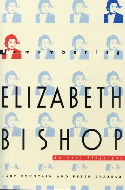 Remembering Elizabeth Bishop: An Oral Biography - Paperback