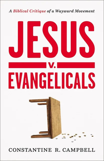 Jesus V. Evangelicals: A Biblical Critique of a Wayward Movement - Paperback