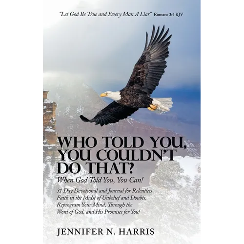 Who Told You, You Couldn't Do That?: When God Told You, You Can! - Paperback