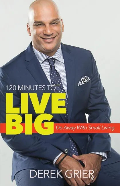 120 Minutes to Live Big: Do Away with Small Living - Paperback