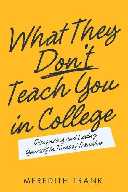 What They Don't Teach You in College: Discovering and Loving Yourself in Times of Transition - Paperback