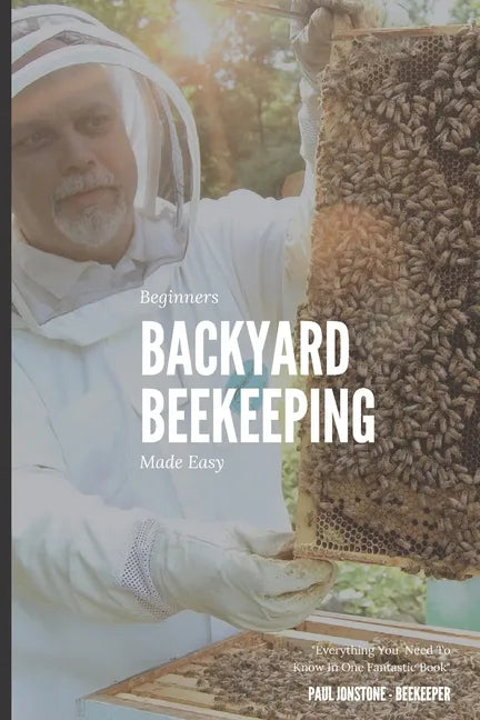 Beginners Backyard Beekeeping Made Easy: The Beekeepers Handbook for Natural Beekeeping - Paperback
