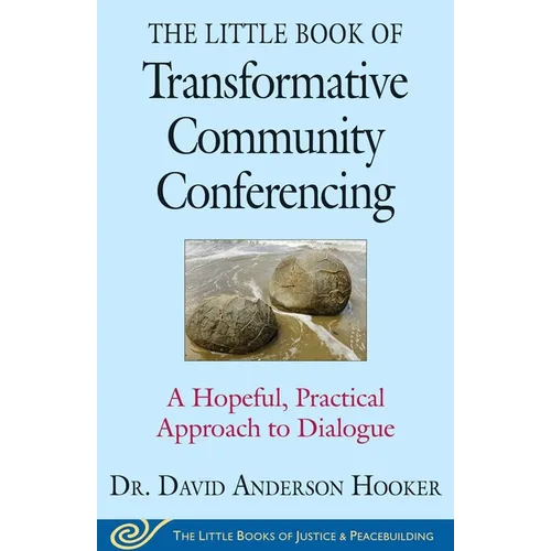 The Little Book of Transformative Community Conferencing: A Hopeful, Practical Approach to Dialogue - Paperback