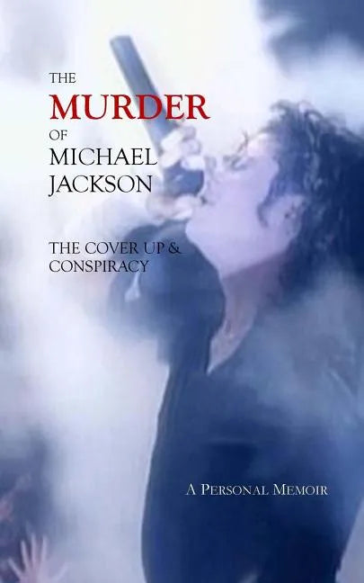 The Murder of Michael Jackson: The Cover Up & Conspiracy - Paperback