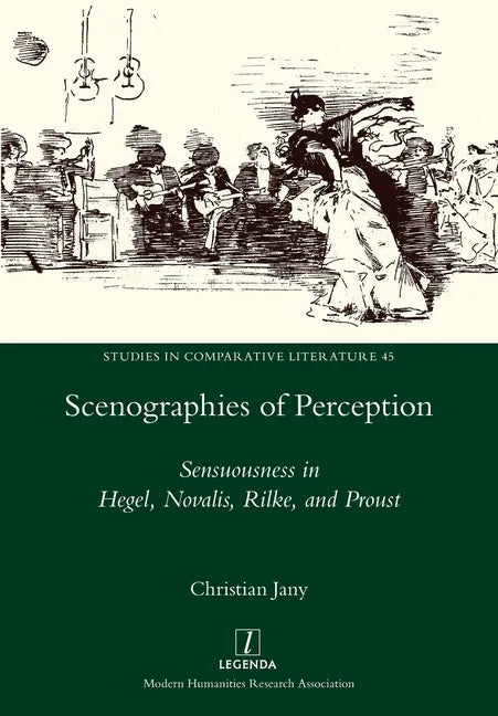 Scenographies of Perception: Sensuousness in Hegel, Novalis, Rilke, and Proust - Paperback
