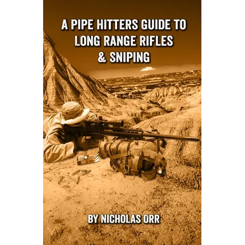 A Pipe Hitters Guide to Long Range Rifles & Sniping - Paperback
