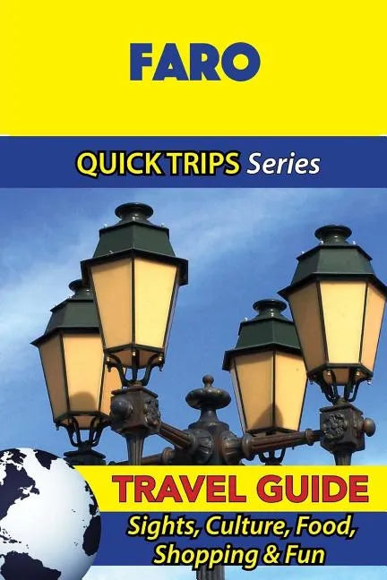 Faro Travel Guide (Quick Trips Series): Sights, Culture, Food, Shopping & Fun - Paperback