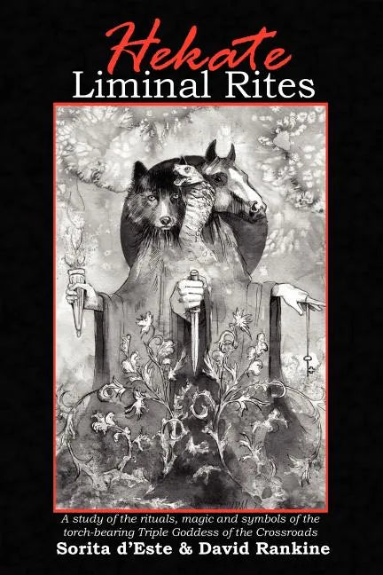Hekate Liminal Rites: A Study of the Rituals, Magic and Symbols of the torch-bearing Triple Goddess of the Crossroads - Paperback