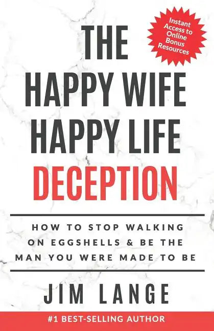 The Happy Wife Happy Life DECEPTION: How to Stop Walking on Eggshells & Be the Man You were Made to Be - Paperback