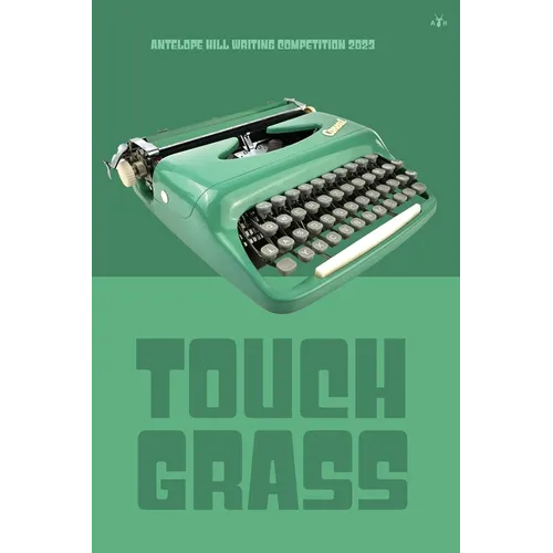 Touch Grass: Antelope Hill Writing Competition 2023 - Paperback