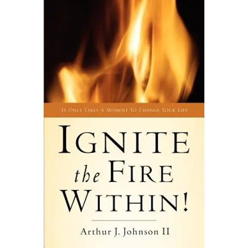 Ignite The Fire Within! - Paperback