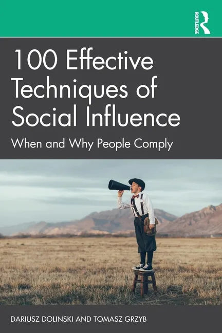 100 Effective Techniques of Social Influence: When and Why People Comply - Paperback