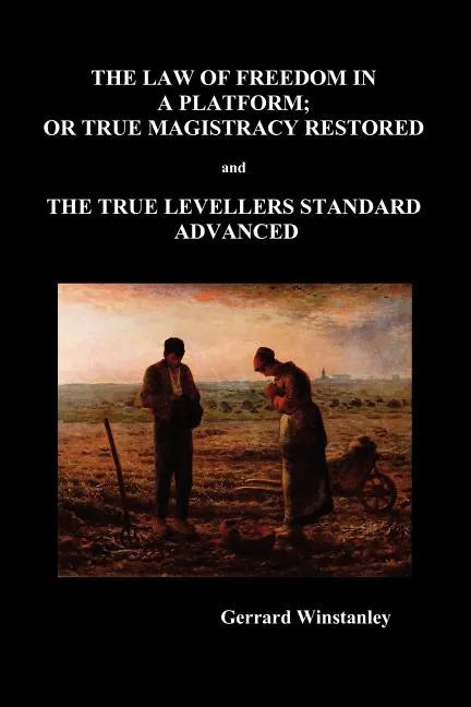 Law of Freedom in a Platform, or True Magistracy Restored and the True Levellers Standard Advanced (Paperback) - Paperback