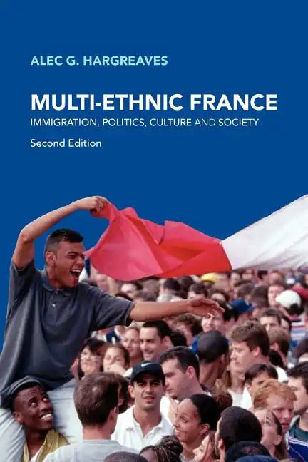 Multi-Ethnic France: Immigration, Politics, Culture and Society - Paperback