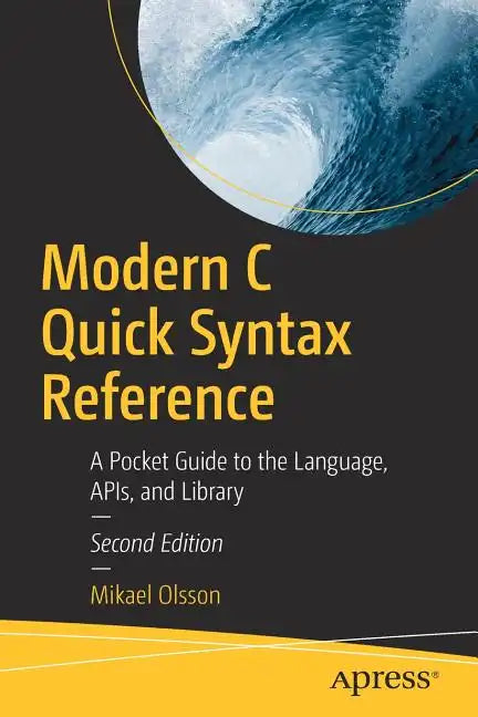 Modern C Quick Syntax Reference: A Pocket Guide to the Language, Apis, and Library - Paperback