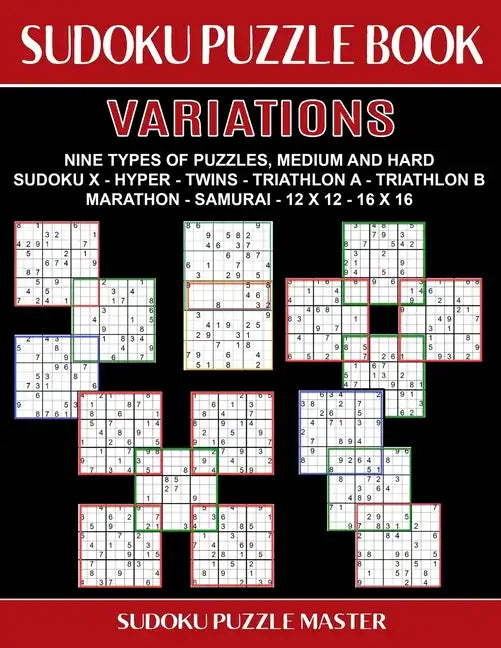 Sudoku Puzzle Book Variations: Nine Different Challenging Sudoku Styles For Advanced Players - Paperback