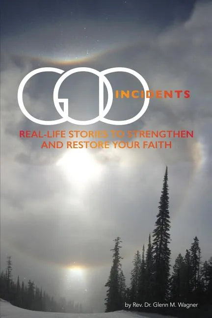 God Incidents: Real Life Stories to Strengthen and Restore Your Faith - Paperback