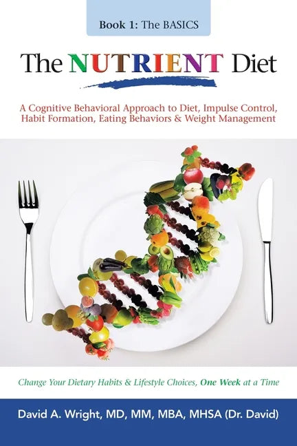 The Nutrient Diet: A Cognitive Behavioral Approach to Diet, Impulse Control, Habit Formation, Eating Behaviors & Weight Management - Paperback