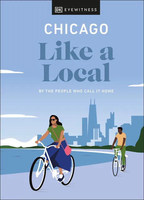Chicago Like a Local: By the People Who Call It Home - Hardcover