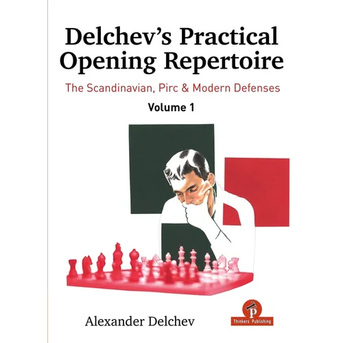 Delchev's Practical Opening Repertoire - Volume 1: The Scandinavian, Pirc and Modern Defenses - Hardcover