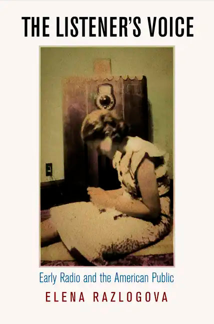 The Listener's Voice: Early Radio and the American Public - Hardcover