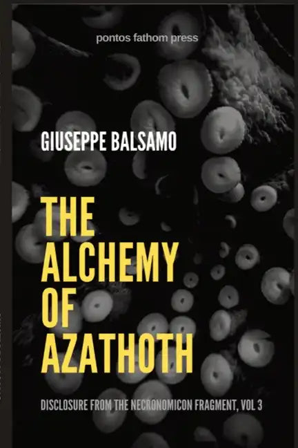 The Alchemy of Azathoth: Disclosure from The Necronomicon Fragment, Vol 3 - Paperback