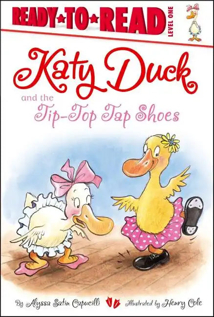 Katy Duck and the Tip-Top Tap Shoes: Ready-To-Read Level 1 - Hardcover