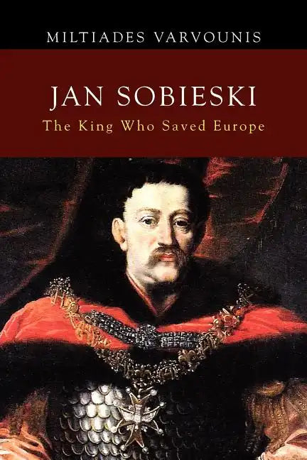 Jan Sobieski: The King Who Saved Europe - Paperback