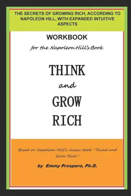 Workbook for the Think and Grow Rich Book by Napoleon Hill: The Secrets of Growing Rich, According to Napoleon Hill, with Expanded Intuitive Aspects - Paperback