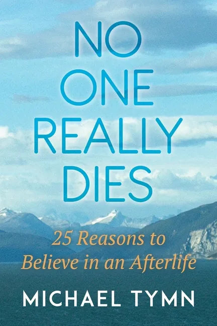 No One Really Dies: 25 Reasons to Believe in an Afterlife - Paperback