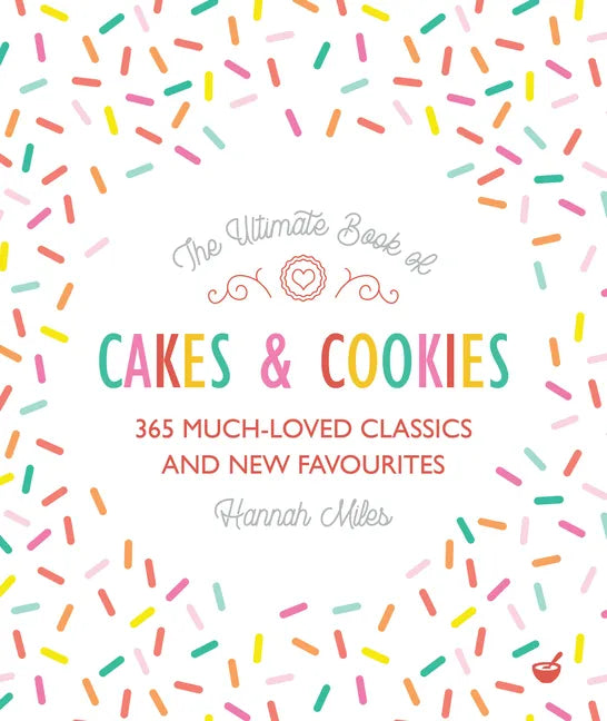 The Ultimate Book of Cakes and Cookies: 365 Much-Loved Classics and New Favourites - Paperback
