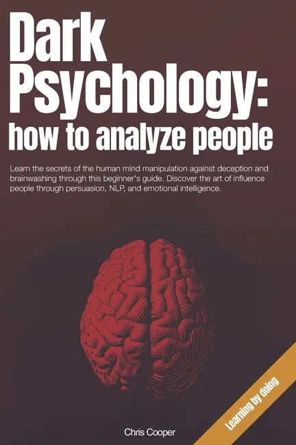 Dark Psychology: How to Analyze People: Learn the secrets of the human mind manipulation against deception and brainwashing through thi - Paperback