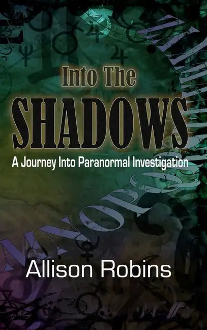 Into the Shadows: A Journey into Paranormal Investigation - Hardcover