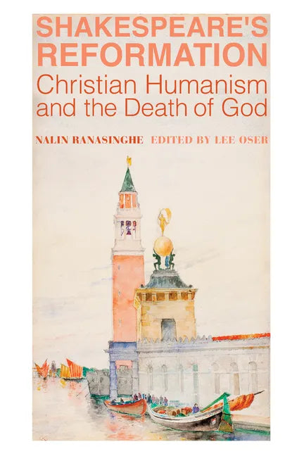 Shakespeare's Reformation: Christian Humanism and the Death of God - Hardcover