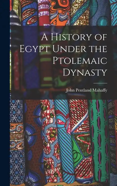 A History of Egypt Under the Ptolemaic Dynasty - Hardcover