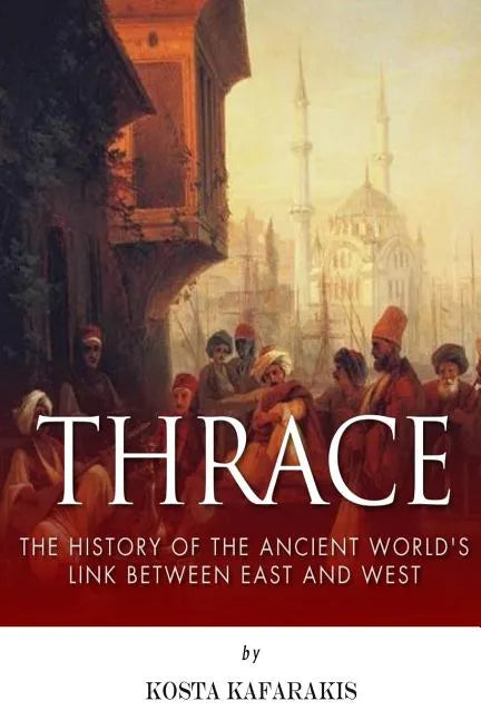 Thrace: The History of the Ancient World's Link Between East and West - Paperback