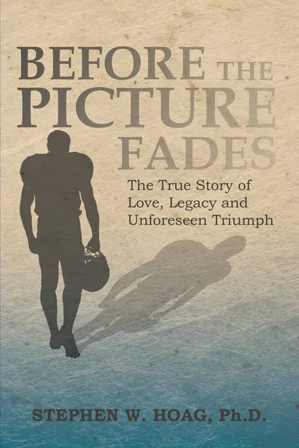 Before the Picture Fades: The True Story of Love, Legacy and Unforeseen Triumph - Paperback