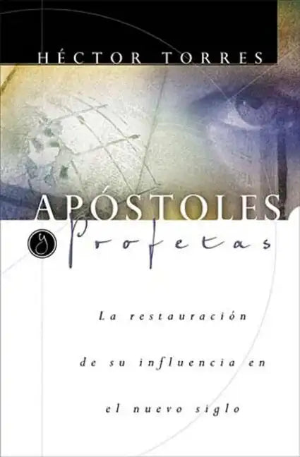 Apóstoles Y Profetas: La Restauración de Su Influencia En El Nuevo Siglo - Paperback