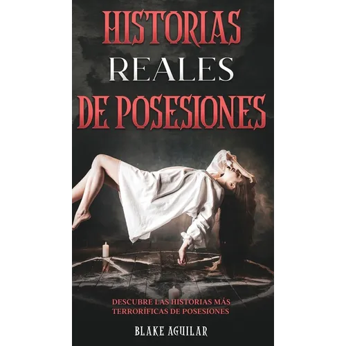 Historias Reales de Posesiones: Descubre las Historias más Terroríficas de Posesiones - Hardcover