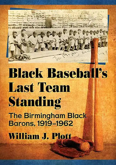 Black Baseball's Last Team Standing: The Birmingham Black Barons, 1919-1962 - Paperback