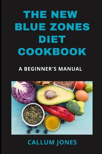 The New Blue Zones Diet CookBook: A Beginner's Manual - Paperback