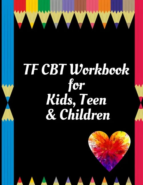 TF CBT Workbook for Kids, Teen & Children: Your Guide to Free From Frightening, Obsessive or Compulsive Behavior, Help Children Overcome Anxiety, Fear - Paperback