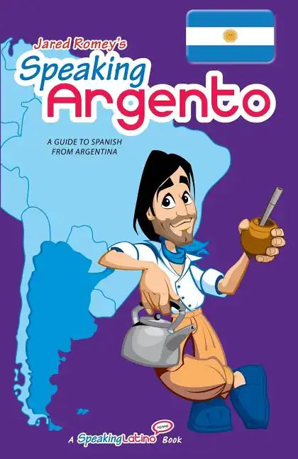 Speaking Argento: A Guide to Spanish from Argentina - Paperback