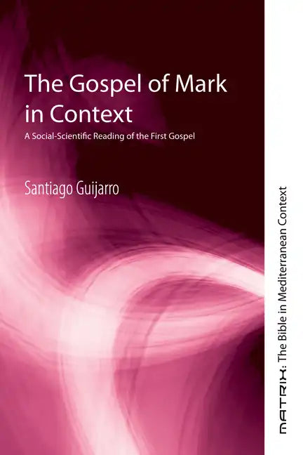 The Gospel of Mark in Context: A Social-Scientific Reading of the First Gospel - Hardcover