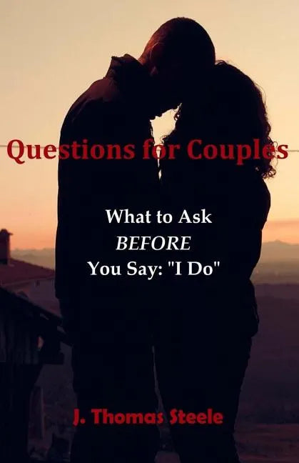 Questions for Couples: What to Ask BEFORE You Say I Do - Paperback